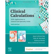 Clinical Calculations by Kee, Joyce LeFever, R.N.; Marshall, Sally M., R.N.; Woods, Kathryn, R.N.; Forrester, Mary Catherine, R.N., 9780323625470