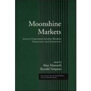 Moonshine Markets: Issues in Unrecorded Alcohol Beverage Production and Consumption by Haworth,Alan;Haworth,Alan, 9780415935470