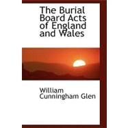 The Burial Board Acts of England and Wales by Glen, William Cunningham, 9780554465470