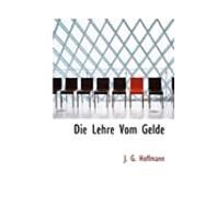 Die Lehre Vom Gelde by Hoffmann, J. G., 9780554845470