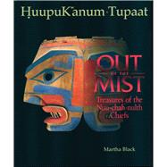 Out of the Mist Treasures of the Nuu-Chah-Nulth Chiefs by Black, Martha, 9780771895470