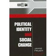 Political Identity and Social Change : The Remaking of the South African Social Order by Frueh, Jamie, 9780791455470