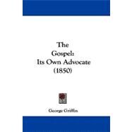 Gospel : Its Own Advocate (1850) by Griffin, George, 9781104285470