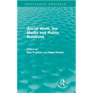 Social Work, the Media and Public Relations (Routledge Revivals) by Franklin; Bob, 9781138015470