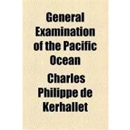 General Examination of the Pacific Ocean by Kerhallet, Charles Philippe De; Davis, Charles Henry, 9781154545470