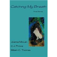 Catching My Breath by Mclain, Joanne; Prince, C. J.; Thomas, William C., 9781475165470