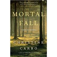 Mortal Fall A Novel of Suspense by Carbo, Christine, 9781476775470