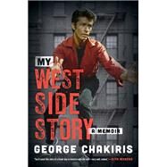 My West Side Story A Memoir by Chakiris, George; Harrison, Lindsay, 9781493055470