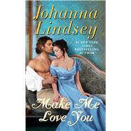 Make Me Love You by Lindsey, Johanna, 9781501105470