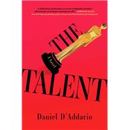 The Talent A Novel by D'Addario, Daniel, 9781668075470