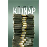 Kidnap Inside the Ransom Business by Shortland, Anja, 9780198815471