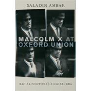 Malcolm X at Oxford Union Racial Politics in a Global Era by Ambar, Saladin, 9780199975471