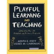 Playful Learning and Teaching Integrating Play into Preschool and Primary Programs by Kieff, Judith E.; Casbergue, Renee M., 9780205285471