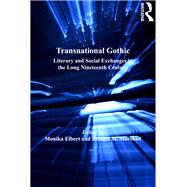 Transnational Gothic: Literary and Social Exchanges in the Long Nineteenth Century by Elbert,Monika, 9781138245471