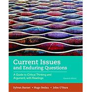 Current Issues and Enduring Questions A Guide to Critical Thinking and Argument, with Readings by Barnet, Sylvan; Bedau, Hugo; O'Hara, John, 9781319035471