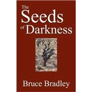 The Seeds of Darkness by Bradley, Bruce, 9781432725471