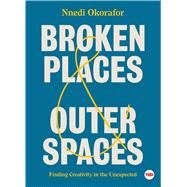 Broken Places & Outer Spaces by Okorafor, Nnedi; Golden, Shyama, 9781501195471