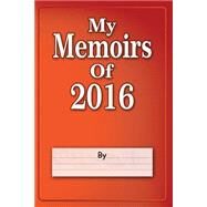 My Memoirs of 2016 by Inspire Valley, 9781523285471