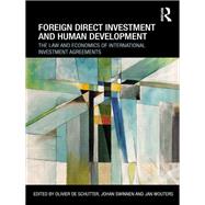 Foreign Direct Investment and Human Development: The Law and Economics of International Investment Agreements by De Schutter *DO NOT USE*; Oliv, 9780415535472