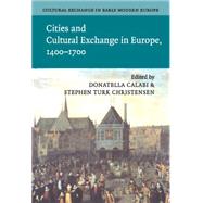 Cultural Exchange in Early Modern Europe by Edited by Donatella Calabi , Stephen Turk Christensen , General editor Robert Muchembled , William Monter, 9780521845472