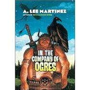In the Company of Ogres by Martinez, A. Lee, 9780765315472