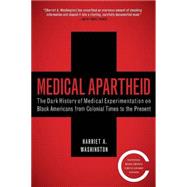 Medical Apartheid The Dark History of Medical Experimentation on Black Americans from Colonial Times to the Present by WASHINGTON, HARRIET A., 9780767915472