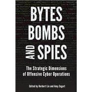 Bytes, Bombs, and Spies by Lin, Herbert; Zegart, Amy, 9780815735472