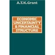 Economic Uncertainty and Financial Structure by Grant, Alexander Thomas K., 9781349035472