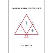 A Fated Philosopher by Bartek, E. J., 9781412085472