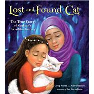 Lost and Found Cat The True Story of Kunkush's Incredible Journey by Kuntz, Doug; Shrodes, Amy; Cornelison, Sue, 9781524715472