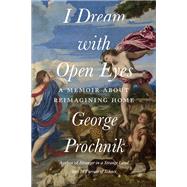 I Dream with Open Eyes A Memoir by Prochnik, George, 9781640095472
