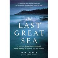 The Last Great Sea: A Voyage Through the Human and Natural History of the North Pacific Ocean by Glavin, Terry, 9781926685472