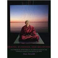 Brains, Buddhas, and Believing by Arnold, Dan, 9780231145473