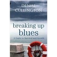 Breaking Up Blues: A Guide to Survival and Growth by Cullington; Denise, 9780415455473