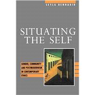 Situating the Self: Gender, Community, and Postmodernism in Contemporary Ethics by Benhabib,Seyla, 9780415905473