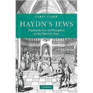 Haydn's Jews: Representation and Reception on the Operatic Stage by Caryl Clark, 9780521455473