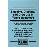 Smoking, Drinking, and Drug Use in Young Adulthood: The Impacts of New Freedoms and New Responsibilities by Bachman; Jerald G., 9780805825473