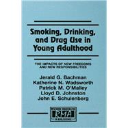 Smoking, Drinking, and Drug Use in Young Adulthood: The Impacts of New Freedoms and New Responsibilities by Bachman; Jerald G., 9780805825473