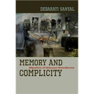 Memory and Complicity Migrations of Holocaust Remembrance by Sanyal, Debarati, 9780823265473