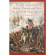 Private Letters from Before, During and After the Battle of New Orleans, As Printed in the Newspapers of the Time by Bowden; Bowden, Mary Weatherspoon, 9781500495473