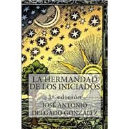 La hermandad de los iniciados by Gonzalez, Jose Antonio Delgado; Rodriguez, Maribel; Ortega, Raul, 9781502785473