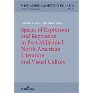 Spaces of Expression and Repression in Post-millennial North-american Literature and Visual Culture by Kimak, Izabella; Nikiel, Julia, 9783631665473