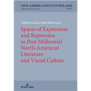 Spaces of Expression and Repression in Post-millennial North-american Literature and Visual Culture by Kimak, Izabella; Nikiel, Julia, 9783631665473