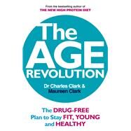 The Age Revolution The Drug-Free Plan to Stay Fit, Young and Healthy by Clark, Charles; Clark, Maureen, 9780091935474