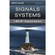 Signals and Systems: A MATLAB Integrated Approach by Alkin,Oktay, 9781138075474