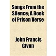 Songs from the Silence: A Book of Prison Verse by Glynn, John Francis, 9781154505474