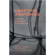 Crafting Anatomies by Townsend, Katherine; Solomon, Rhian; Briggs-goode, Amanda, 9781350075474