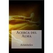 Acerca del alma / About Soul by Aristotle; Martinez, Tomas Calvo; Bracho, Raul, 9781508575474