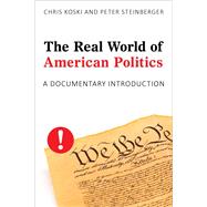 The Real World of American Politics A Documentary Introduction by Koski, Chris; Steinberger, Peter, 9781538105474