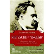 Nietzsche and the English The Influence of British and American Thinking on His Philosophy by Brobjer, Thomas H.; Higgins, Kathleen M., 9781591025474
